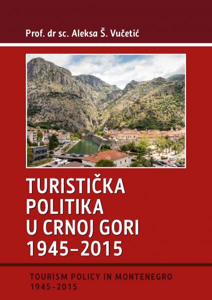 Turistička politika u Crnoj Gori 1945-2015 - Tourism Policy in Montenegro 1945-2015 - Katalog prodavnica - Crna Gora