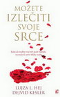 MOŽETE IZLEČITI SVOJE SRCE - Lujza L. Hej | novaknjiga.com - Katalog prodavnica - Crna Gora