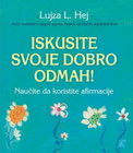 ISKUSITE SVOJE DOBRO ODMAH - Lujza L. Hej | novaknjiga.com - Katalog prodavnica - Crna Gora