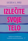 IZLEČITE SVOJE TELO - Lujza L. Hej | novaknjiga.com - Katalog prodavnica - Crna Gora