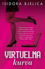 VIRTUELNA KURVA - Isidora Bjelica | novaknjiga.com - Katalog prodavnica - Crna Gora