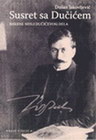 SUSRET SA DUCICEM - Dušan Jakovljević  | novaknjiga.com - Katalog prodavnica - Crna Gora