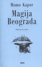 MAGIJA BEOGRADA - Momo Kapor | novaknjiga.com - Katalog prodavnica - Crna Gora