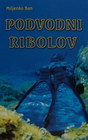 PODVODNI RIBOLOV - Miljenko Ban | novaknjiga.com - Katalog prodavnica - Crna Gora