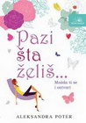 PAZI ŠTA ŽELIŠ, možda ti se i ostvari - Aleksandra Poter | novaknjiga.com - Katalog prodavnica - Crna Gora