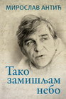 TAKO ZAMIŠLJAM NEBO - Miroslav Antić | novaknjiga.com - Katalog prodavnica - Crna Gora