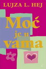 MOĆ JE U VAMA - Lujza L. Hej | novaknjiga.com - Katalog prodavnica - Crna Gora