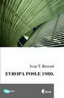 EVROPA POSLE 1980. - Ivan T. Berend | novaknjiga.com - Katalog prodavnica - Crna Gora
