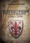 FIRENTINCI NA BALKANU 1300-1600 - Radmilo Pekić | novaknjiga.com - Katalog prodavnica - Crna Gora