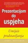 PREZENTACIJOM DO USPEHA - Jerry Weissman | novaknjiga.com - Katalog prodavnica - Crna Gora