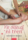 NE OKLEVAJ NI TREN - Džodžo Mojes | novaknjiga.com - Katalog prodavnica - Crna Gora