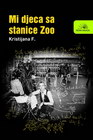 MI DJECA SA STANICE ZOO - Kristijana F. | novaknjiga.com - Katalog prodavnica - Crna Gora