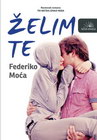 ŽELIM TE - Federiko Moća | novaknjiga.com - Katalog prodavnica - Crna Gora