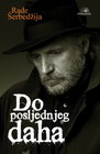DO POSLJEDNJEG DAHA - Rade Šerbedžija | novaknjiga.com - Katalog prodavnica - Crna Gora