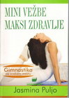 MINI VEŽBE MAKSI ZDRAVLJE - Jasmina Puljo | novaknjiga.com - Katalog prodavnica - Crna Gora