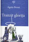 TRANZIT GLORIJA - Agota Bozai | novaknjiga.com - Katalog prodavnica - Crna Gora