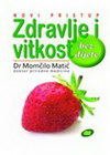 ZDRAVLJE I VITKOST BEZ DIJETE - Momčilo Matić | novaknjiga.com - Katalog prodavnica - Crna Gora