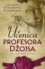 UČENICA PROFESORA DŽOJSA - Ljiljana Tomanović Ponomarev | novaknjiga.com - Katalog prodavnica - Crna Gora