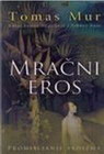 MRAČNI EROS - Tomas Mur | novaknjiga.com - Katalog prodavnica - Crna Gora