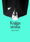 KNJIGA STRAHA - Igor Lukšić | novaknjiga.com - Katalog prodavnica - Crna Gora