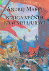 KNJIGA VEČNIH KRATKIH LJUBAVI - Andrej Makin | novaknjiga.com - Katalog prodavnica - Crna Gora