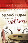 NEMAŠ POJMA KOLIKO TE VOLIM - Iva Štrljić | novaknjiga.com - Katalog prodavnica - Crna Gora