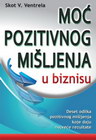 MOĆ POZITIVNOG MIŠLJENJA U BIZNIZU - Skot V. Ventrela | novaknjiga.com - Katalog prodavnica - Crna Gora