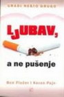 LJUBAV A NE PUŠENJE - Ben Flečer i Keren Pajn | novaknjiga.com - Katalog prodavnica - Crna Gora