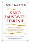 KAKO ZAUSTAVITI STARENJE - Džin Karper | novaknjiga.com - Katalog prodavnica - Crna Gora