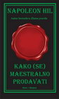 KAKO SE MAESTRALNO PRODAVATI - Napoleon Hil | novaknjiga.com - Katalog prodavnica - Crna Gora