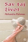 SAV TAJ ŽIVOT - Alehandro Palomas | novaknjiga.com - Katalog prodavnica - Crna Gora