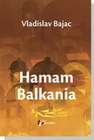 HAMAM BALKANIA - Vladislav Bajac | novaknjiga.com - Katalog prodavnica - Crna Gora