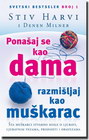 PONAŠAJ SE KAO DAMA, RAZMIŠLJAJ KAO MUŠKARAC - Stiv Harvi | novaknjiga.com - Katalog prodavnica - Crna Gora