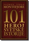 101 HEROJ SVETSKE ISTORIJE - Sajmon Sibag Montefjore | novaknjiga.com - Katalog prodavnica - Crna Gora