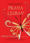 PRAVA LJUBAV - Robert Fulgam | novaknjiga.com - Katalog prodavnica - Crna Gora