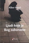 LJUDI KOJE JE BOG ZABORAVIO - Alber Kosri | novaknjiga.com - Katalog prodavnica - Crna Gora