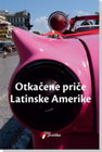OTKAČENE PRIČE IZ LATINSKE AMERIKE - Huan Hose Areola,Augusto Monteroso ,Pedro Orgambide  | novaknjiga.com - Katalog prodavnica - Crna Gora