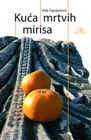 KUĆA MRTVIH MIRISA - Vida Ognjenović | novaknjiga.com - Katalog prodavnica - Crna Gora