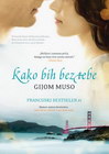KAKO BIH BEZ TEBE - Gijom Muso | novaknjiga.com - Katalog prodavnica - Crna Gora