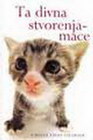 Ta divna stvorenja mace - Helen Eksli | novaknjiga.com - Katalog prodavnica - Crna Gora