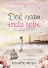 DOK NISAM SRELA TEBE - Džodžo Mojes | novaknjiga.com - Katalog prodavnica - Crna Gora