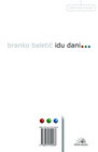 IDU DANI - Branko Baletić | novaknjiga.com - Katalog prodavnica - Crna Gora