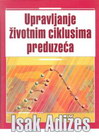 UPRAVLJANJE ŽIVOTNIM CIKLUSIMA PREDIZEĆA - Isak Adižes | novaknjiga.com - Katalog prodavnica - Crna Gora