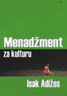 MENADŽMENT ZA KULTURU - Isak Adižes | novaknjiga.com - Katalog prodavnica - Crna Gora