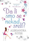 DA LI SMO SE NEKADA SRELI - Aleksandra Poter | novaknjiga.com - Katalog prodavnica - Crna Gora