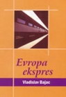 EVROPA EKSPRES - Vladislav Bajac | novaknjiga.com - Katalog prodavnica - Crna Gora