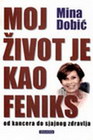 MOJ ŽIVOT JE KAO FENIKS - Mina Dobić | novaknjiga.com - Katalog prodavnica - Crna Gora
