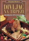 DIVLJAČ NA TRPEZI - Aleksandar Obradović | novaknjiga.com - Katalog prodavnica - Crna Gora