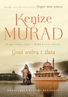 GRAD SREBRA I ZLATA  - Kenize Murad | novaknjiga.com - Katalog prodavnica - Crna Gora