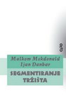 SEGMENTIRANJE TRŽIŠTA - Mekdonald Malkom | novaknjiga.com - Katalog prodavnica - Crna Gora